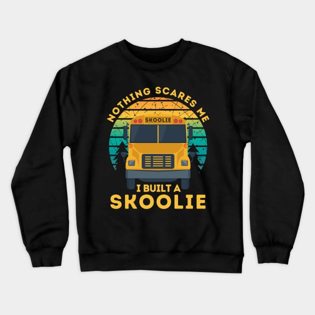 Nothing Scares Me I Built a Skoolie Crewneck Sweatshirt by Teewyld